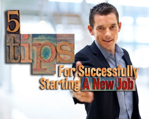 5 Tips For Successfully Starting A New Job