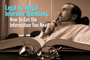 Legal vs. Illegal Interview Questions: How to Get the Information You Need
