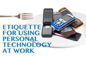 Etiquette for Using Personal Technology at Work